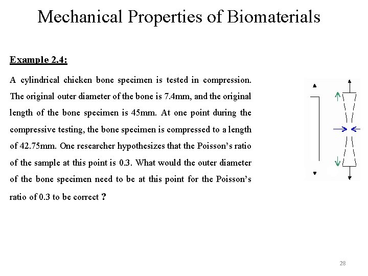 Mechanical Properties of Biomaterials Example 2. 4: A cylindrical chicken bone specimen is tested