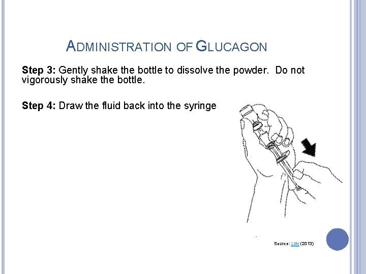 ADMINISTRATION OF GLUCAGON Step 3: Gently shake the bottle to dissolve the powder. Do