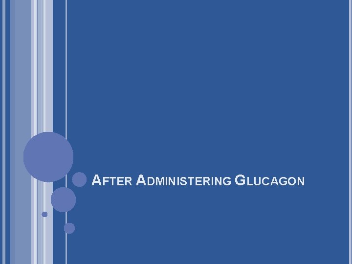 AFTER ADMINISTERING GLUCAGON 