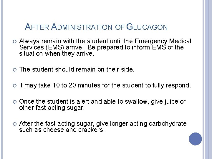 AFTER ADMINISTRATION OF GLUCAGON Always remain with the student until the Emergency Medical Services
