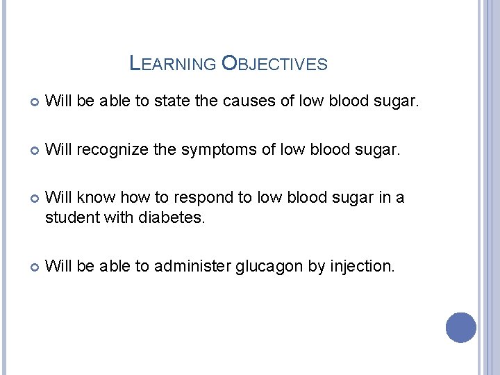 LEARNING OBJECTIVES Will be able to state the causes of low blood sugar. Will