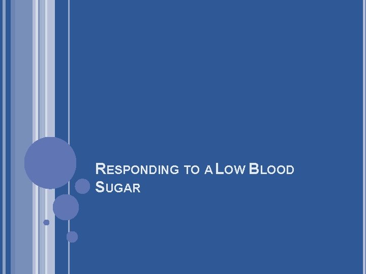 RESPONDING TO A LOW BLOOD SUGAR 