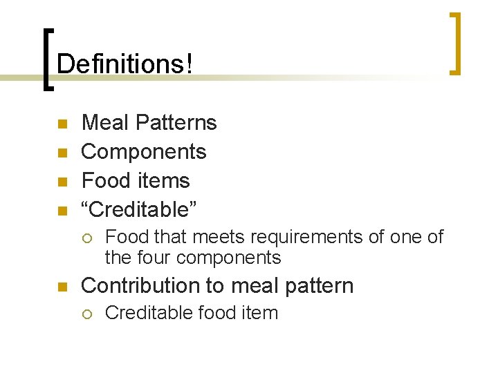 Definitions! n n Meal Patterns Components Food items “Creditable” ¡ n Food that meets