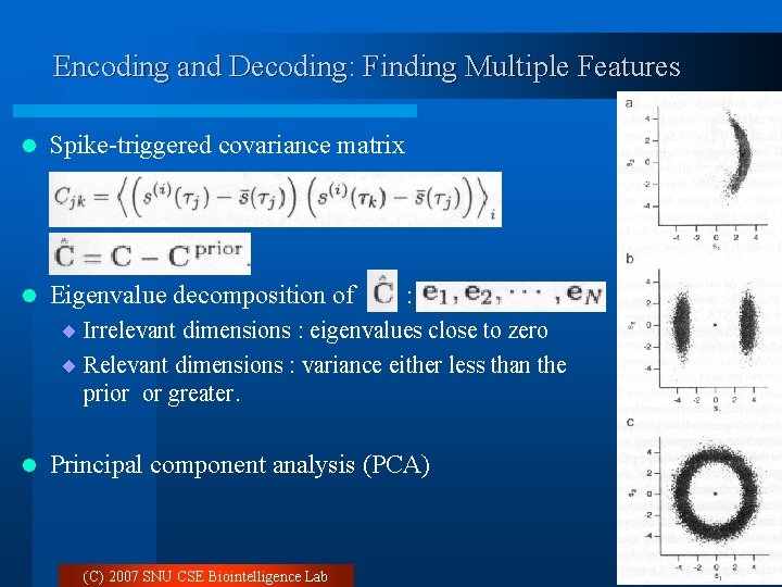Encoding and Decoding: Finding Multiple Features l Spike-triggered covariance matrix l Eigenvalue decomposition of