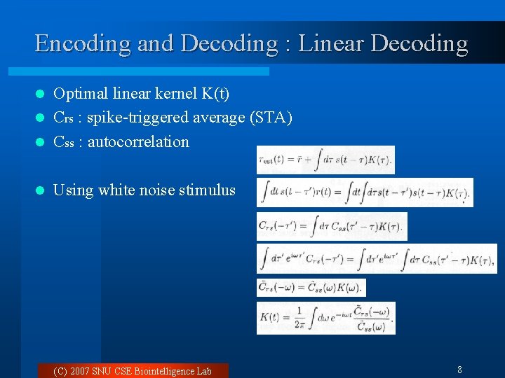 Encoding and Decoding : Linear Decoding Optimal linear kernel K(t) l Crs : spike-triggered