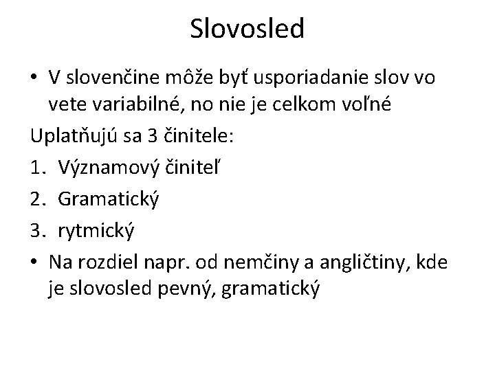 Slovosled • V slovenčine môže byť usporiadanie slov vo vete variabilné, no nie je
