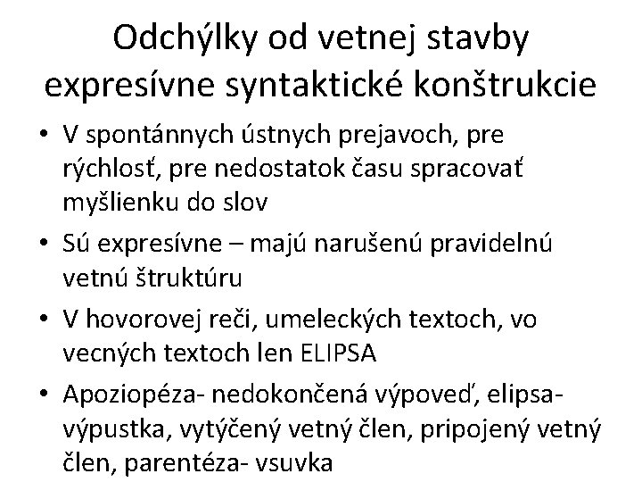 Odchýlky od vetnej stavby expresívne syntaktické konštrukcie • V spontánnych ústnych prejavoch, pre rýchlosť,