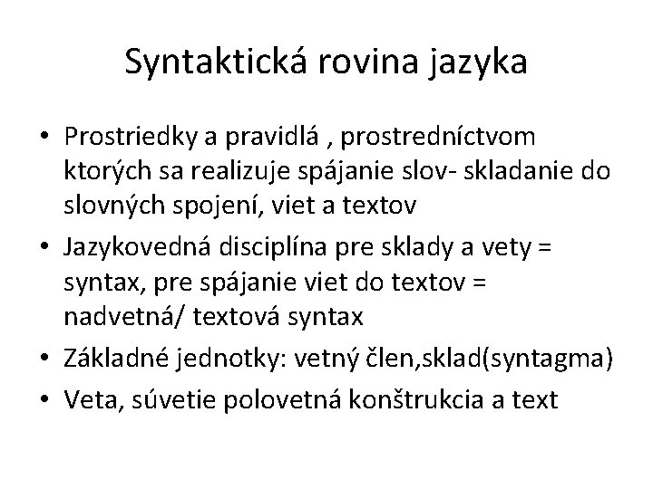 Syntaktická rovina jazyka • Prostriedky a pravidlá , prostredníctvom ktorých sa realizuje spájanie slov-