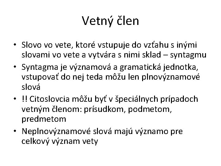 Vetný člen • Slovo vo vete, ktoré vstupuje do vzťahu s inými slovami vo