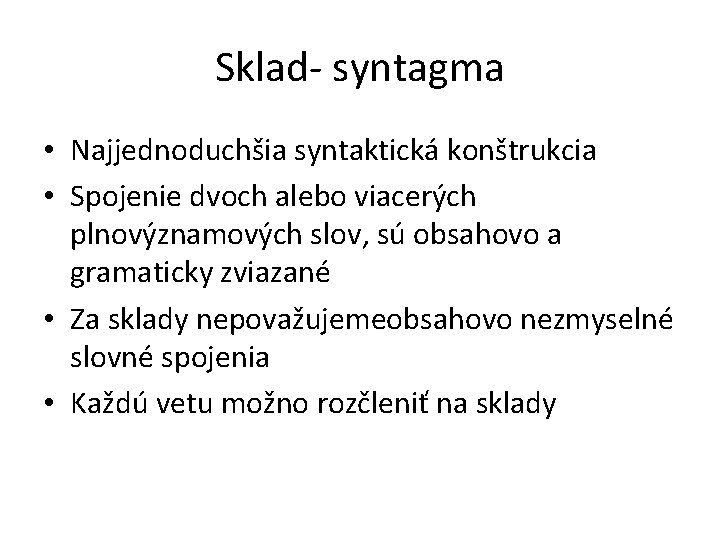 Sklad- syntagma • Najjednoduchšia syntaktická konštrukcia • Spojenie dvoch alebo viacerých plnovýznamových slov, sú