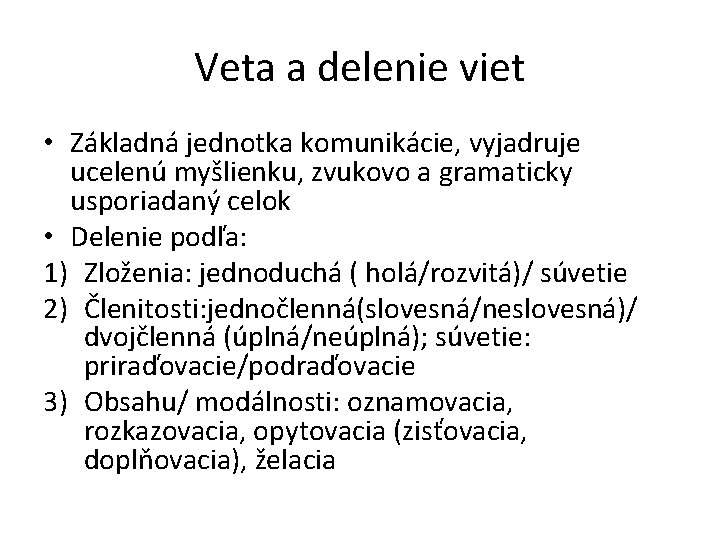 Veta a delenie viet • Základná jednotka komunikácie, vyjadruje ucelenú myšlienku, zvukovo a gramaticky