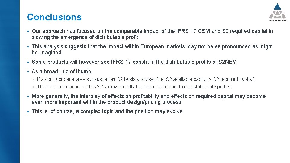 Conclusions § Our approach has focused on the comparable impact of the IFRS 17