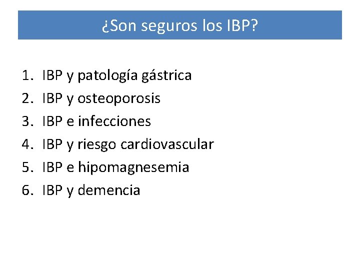 ¿Son seguros los IBP? 1. 2. 3. 4. 5. 6. IBP y patología gástrica