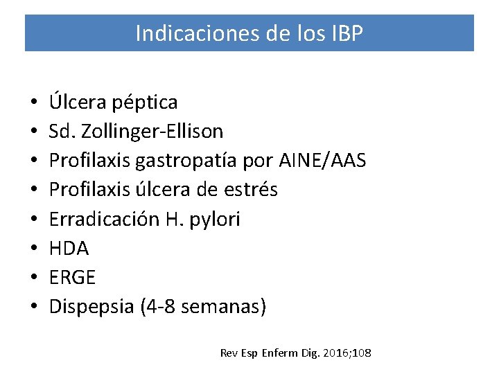 Indicaciones de los IBP • • Úlcera péptica Sd. Zollinger-Ellison Profilaxis gastropatía por AINE/AAS
