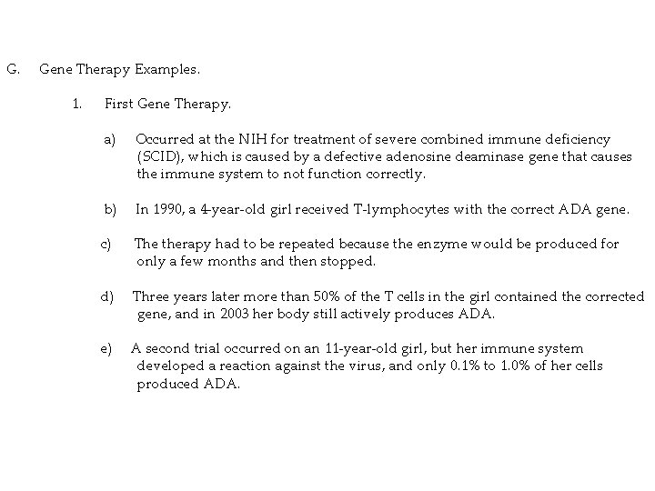 G. Gene Therapy Examples. 1. First Gene Therapy. a) Occurred at the NIH for