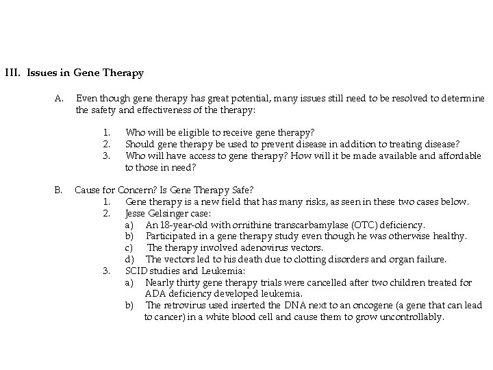 III. Issues in Gene Therapy A. Even though gene therapy has great potential, many