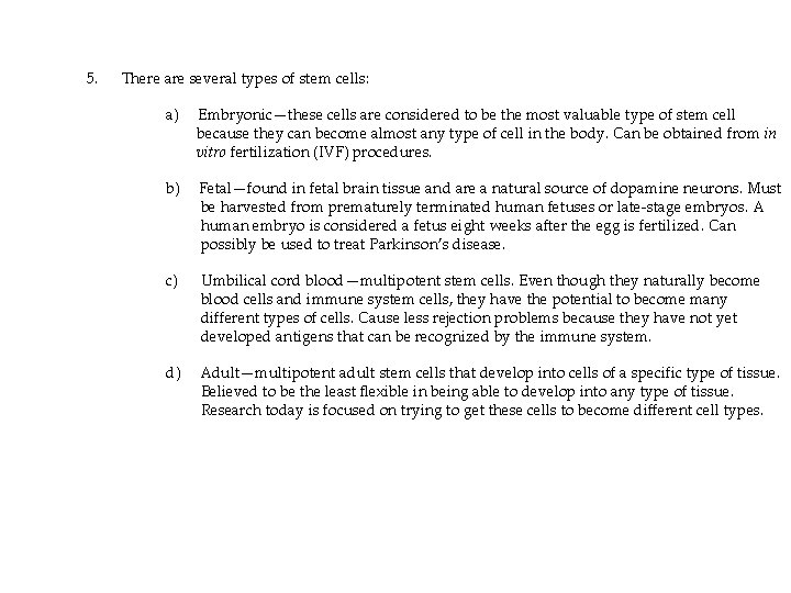 5. There are several types of stem cells: a) Embryonic—these cells are considered to