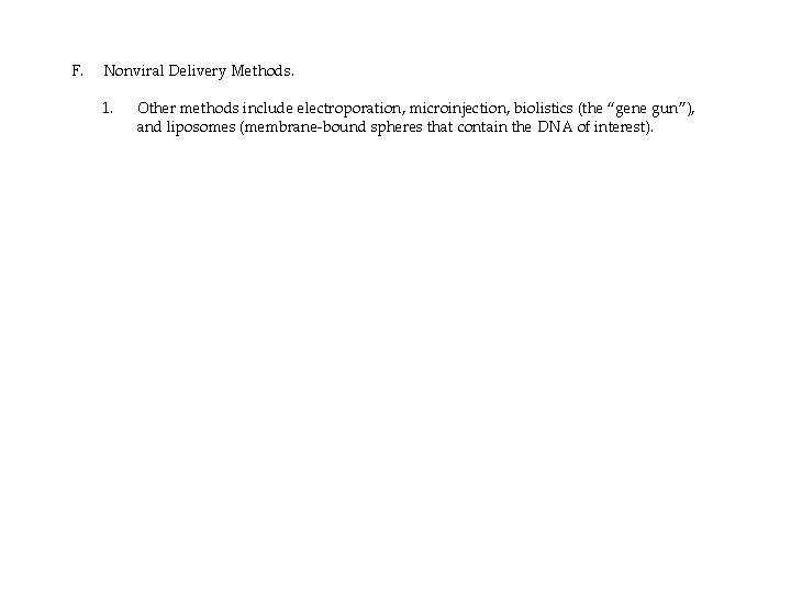 F. Nonviral Delivery Methods. 1. Other methods include electroporation, microinjection, biolistics (the “gene gun”),