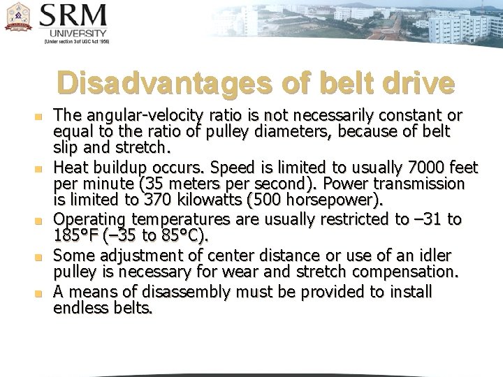 Disadvantages of belt drive n n n The angular-velocity ratio is not necessarily constant