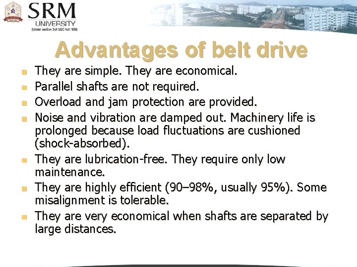 Advantages of belt drive n n n n They are simple. They are economical.