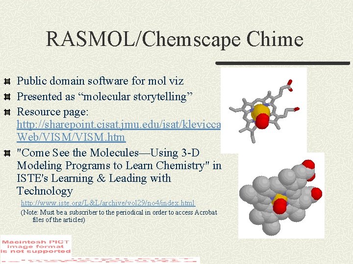 RASMOL/Chemscape Chime Public domain software for mol viz Presented as “molecular storytelling” Resource page: