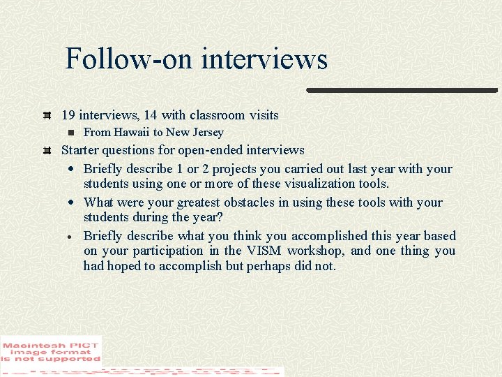 Follow-on interviews 19 interviews, 14 with classroom visits n From Hawaii to New Jersey