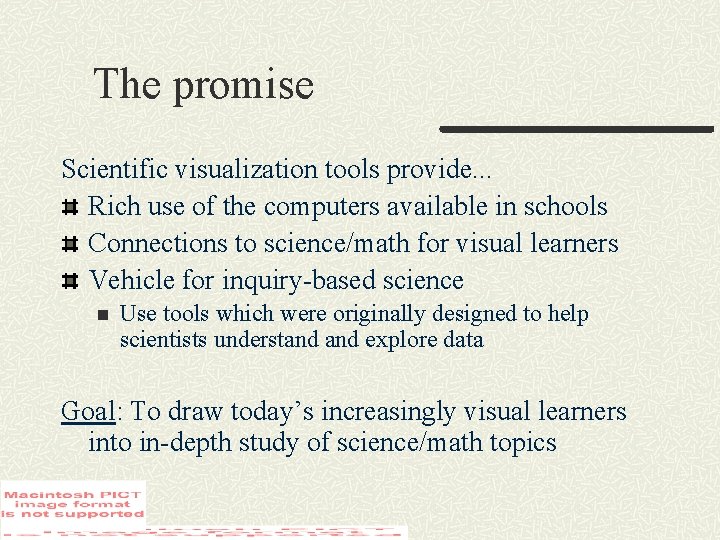 The promise Scientific visualization tools provide. . . Rich use of the computers available