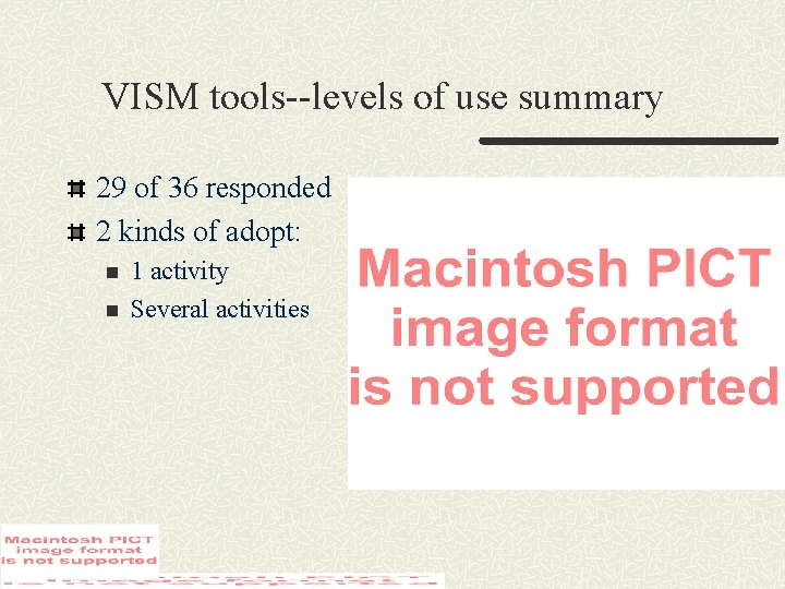 VISM tools--levels of use summary 29 of 36 responded 2 kinds of adopt: n