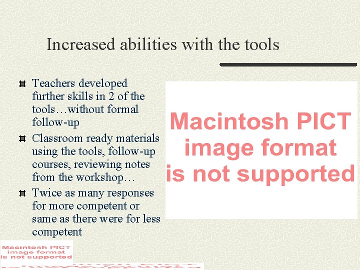 Increased abilities with the tools Teachers developed further skills in 2 of the tools…without