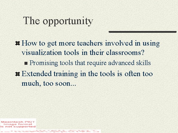 The opportunity How to get more teachers involved in using visualization tools in their