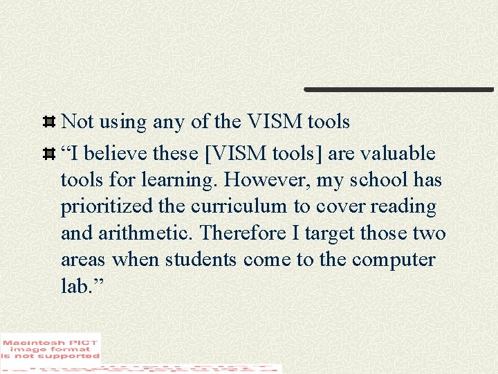 Not using any of the VISM tools “I believe these [VISM tools] are valuable