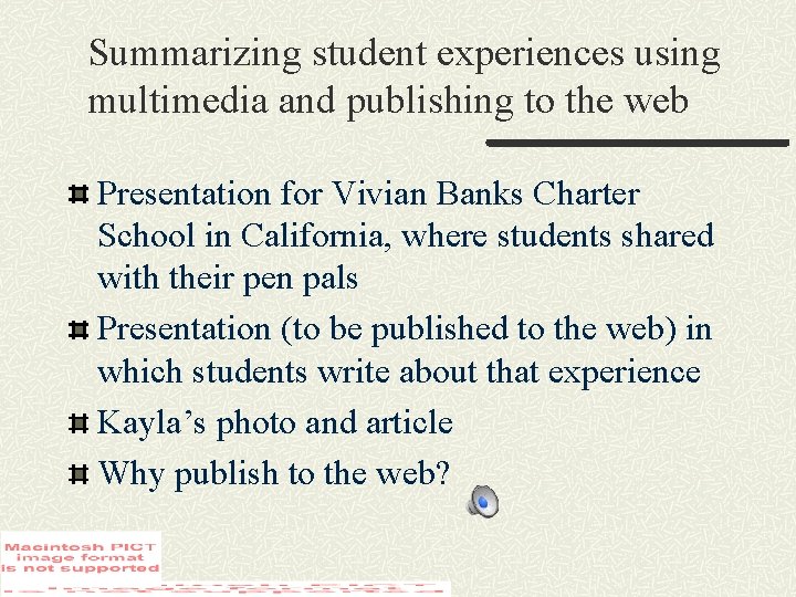 Summarizing student experiences using multimedia and publishing to the web Presentation for Vivian Banks