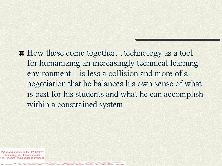 How these come together…technology as a tool for humanizing an increasingly technical learning environment…is
