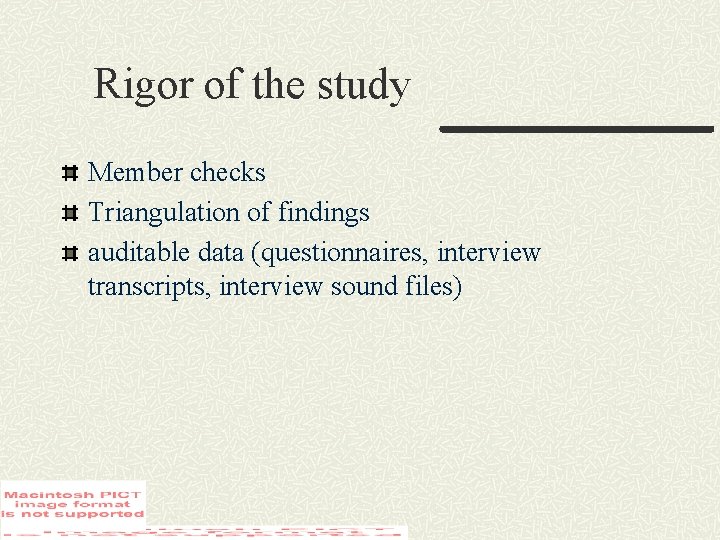 Rigor of the study Member checks Triangulation of findings auditable data (questionnaires, interview transcripts,