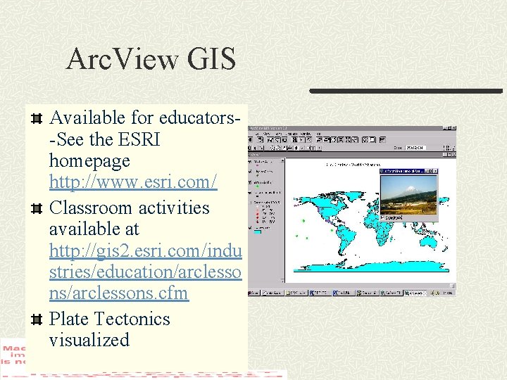 Arc. View GIS Available for educators-See the ESRI homepage http: //www. esri. com/ Classroom