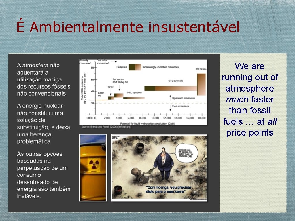É Ambientalmente insustentável We are running out of atmosphere much faster than fossil fuels