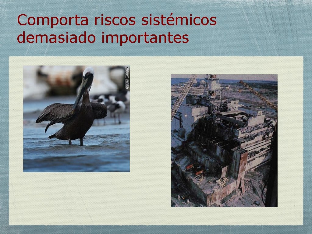 Comporta riscos sistémicos demasiado importantes 