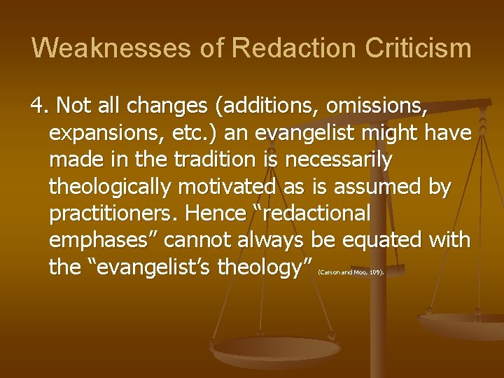 Weaknesses of Redaction Criticism 4. Not all changes (additions, omissions, expansions, etc. ) an