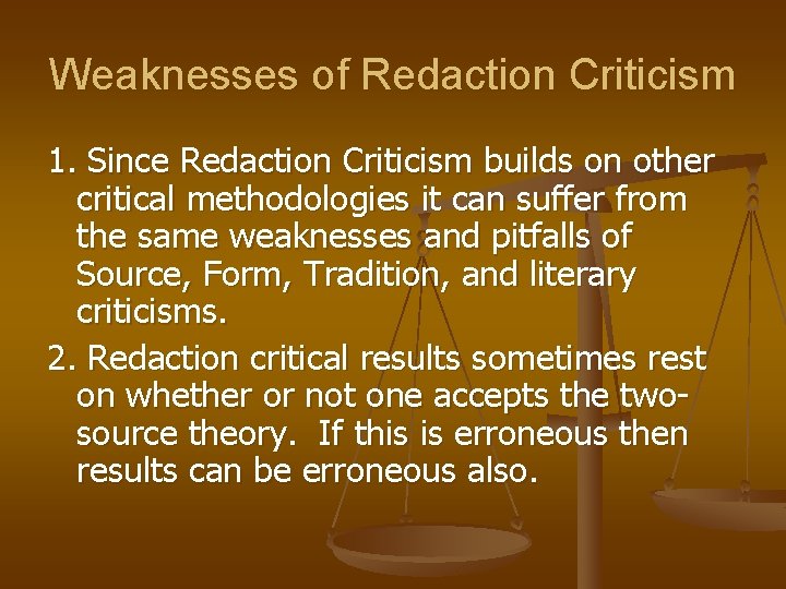 Weaknesses of Redaction Criticism 1. Since Redaction Criticism builds on other critical methodologies it