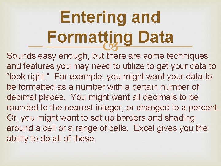 Entering and Formatting Data Sounds easy enough, but there are some techniques and features