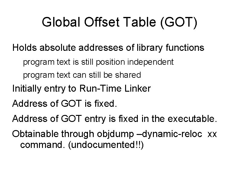Global Offset Table (GOT) Holds absolute addresses of library functions program text is still