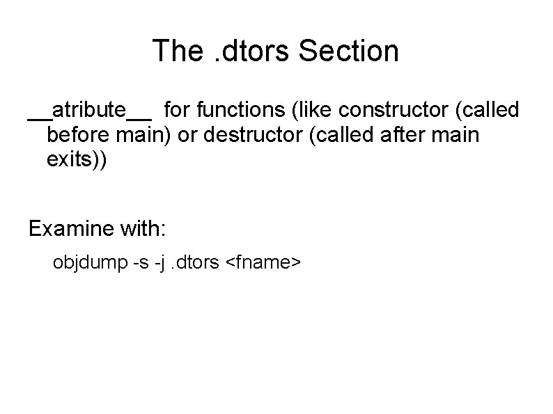 The. dtors Section __atribute__ for functions (like constructor (called before main) or destructor (called