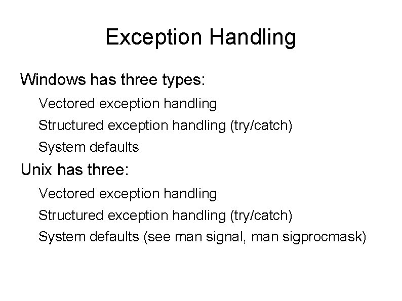 Exception Handling Windows has three types: Vectored exception handling Structured exception handling (try/catch) System