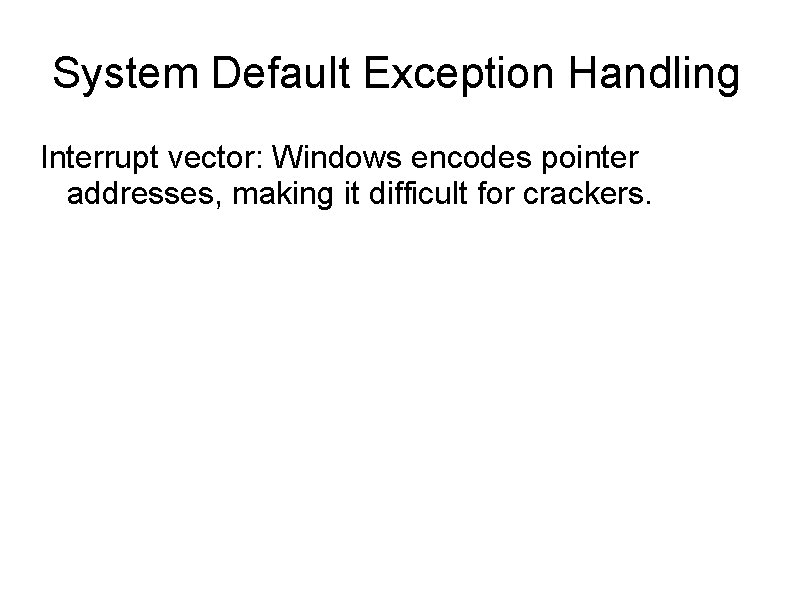 System Default Exception Handling Interrupt vector: Windows encodes pointer addresses, making it difficult for