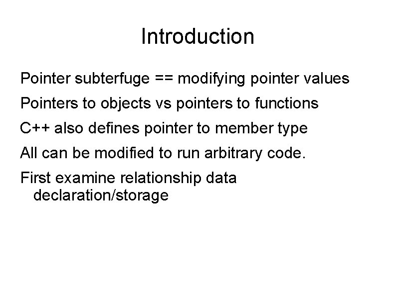 Introduction Pointer subterfuge == modifying pointer values Pointers to objects vs pointers to functions