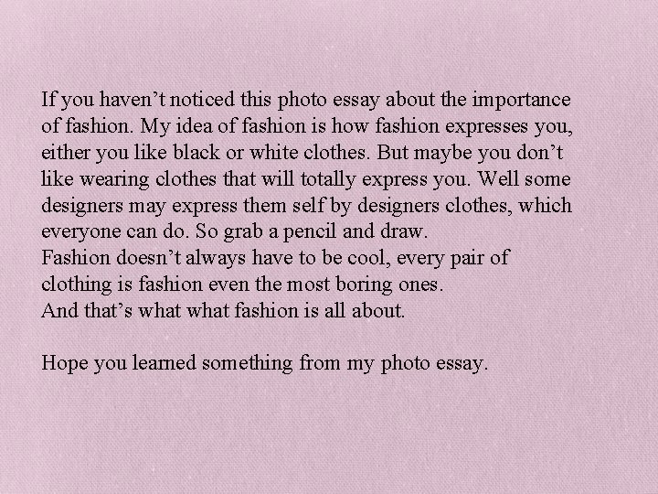 If you haven’t noticed this photo essay about the importance of fashion. My idea
