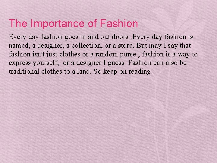 The Importance of Fashion Every day fashion goes in and out doors. Every day