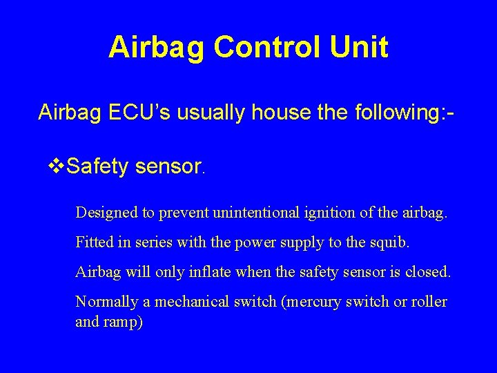 Airbag Control Unit Airbag ECU’s usually house the following: - v. Safety sensor. Designed