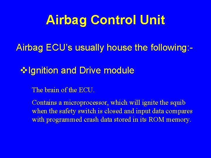 Airbag Control Unit Airbag ECU’s usually house the following: - v. Ignition and Drive