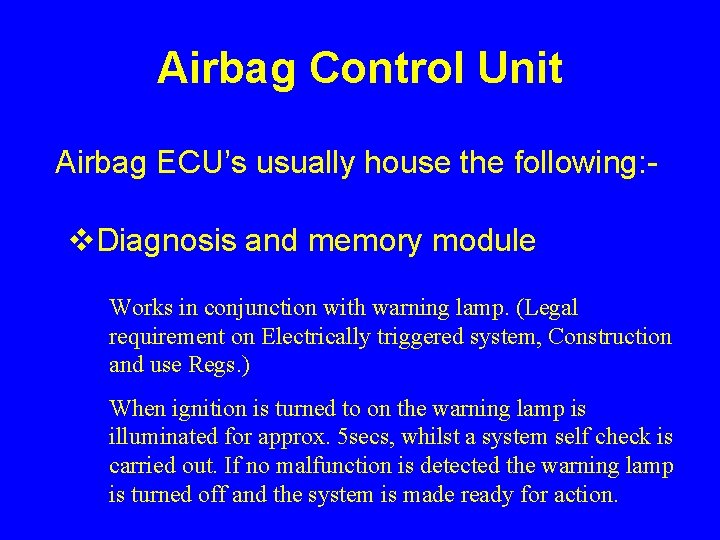 Airbag Control Unit Airbag ECU’s usually house the following: - v. Diagnosis and memory